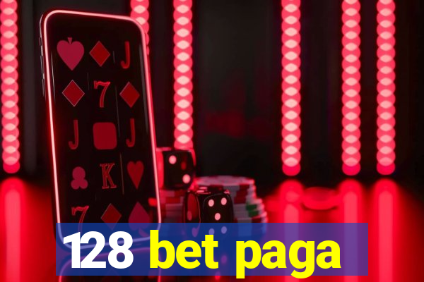 128 bet paga